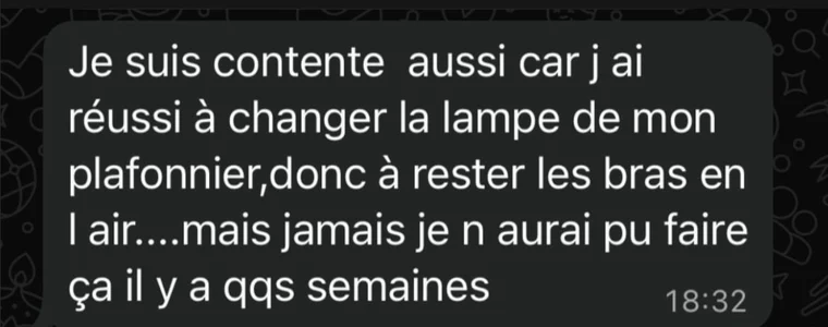 Message de Christine, 73 ans : J'ai réussi à changer la lampe de mon plafonnier, donc à rester les bras en l'air. Jamais je n'aurais pu faire ça il y a quelques semaines.