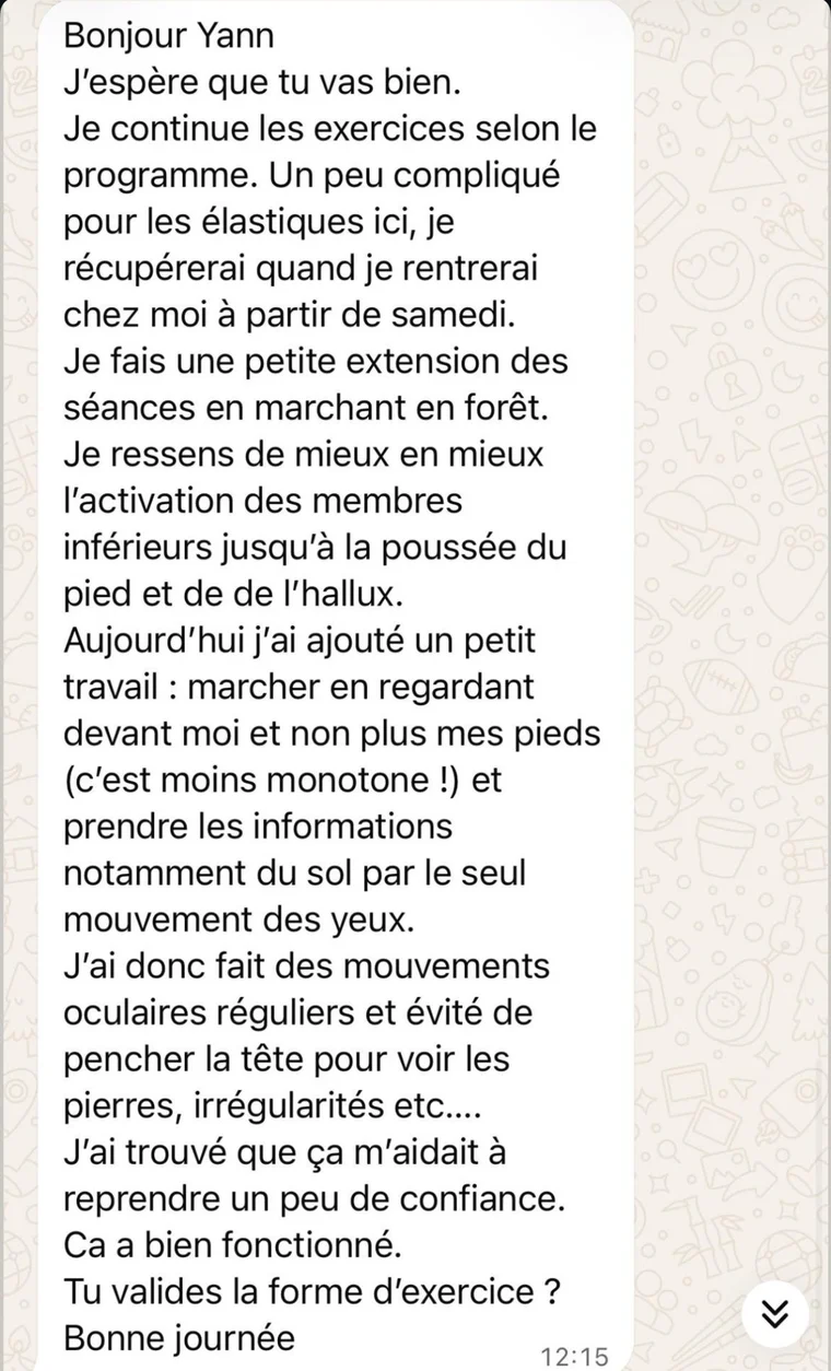 Message de Un client, en voyage : Je ressens de mieux en mieux l'activation des jambes jusqu'à la poussée du pied. Ça m'aidait à reprendre un peu de confiance.